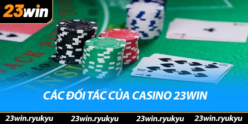 Casino 23win Các đối tác danh tiếng của casino 23win