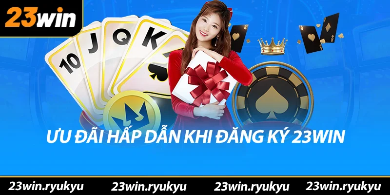 Đăng ký 23win - Bắt Đầu Hành Trình Cá Cược Tuyệt Vời Ưu đãi hấp dẫn khi đăng ký 23win thành công